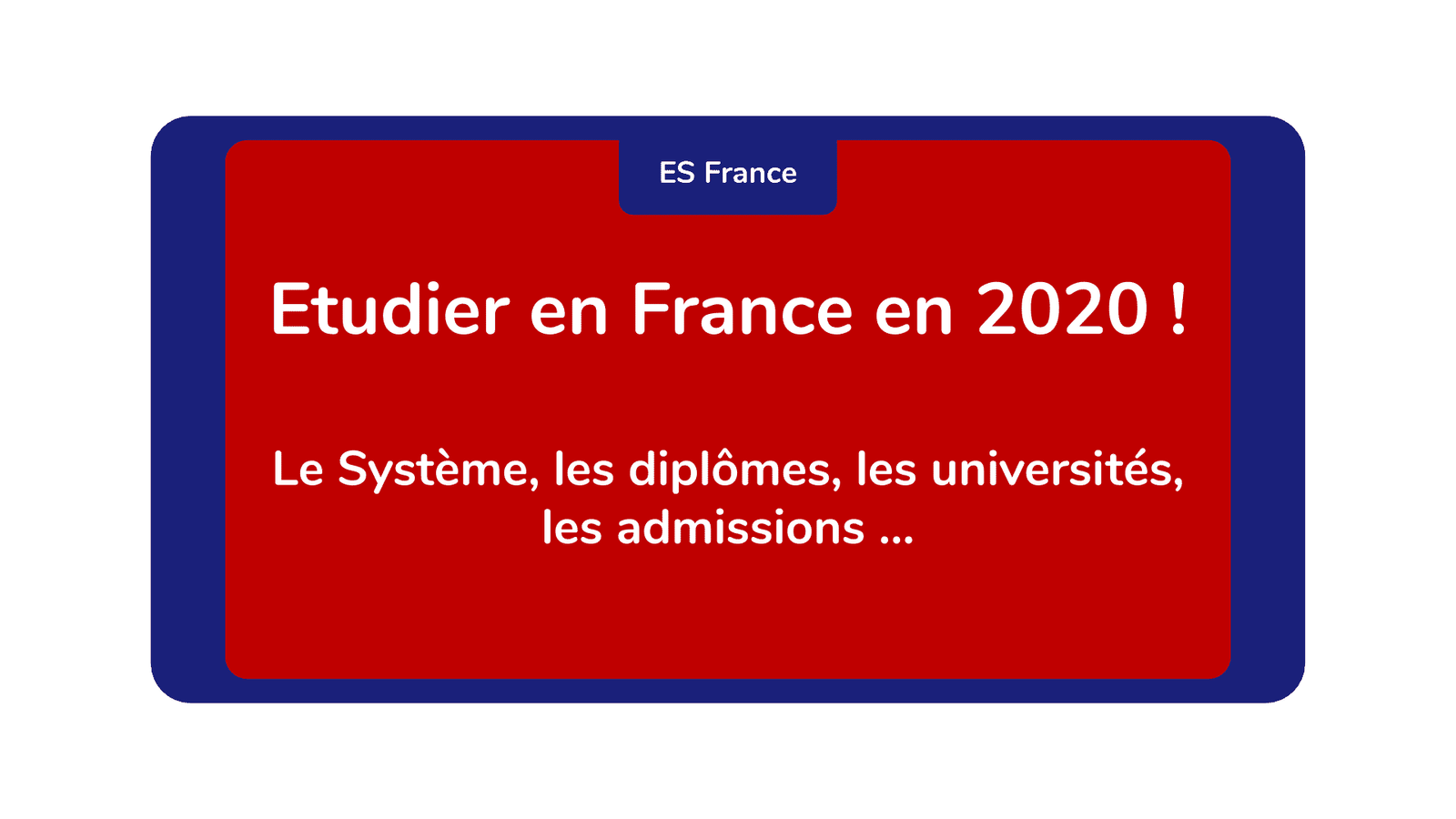 Etudier en France ! Le Système, les diplômes, les universités, les admissions ...