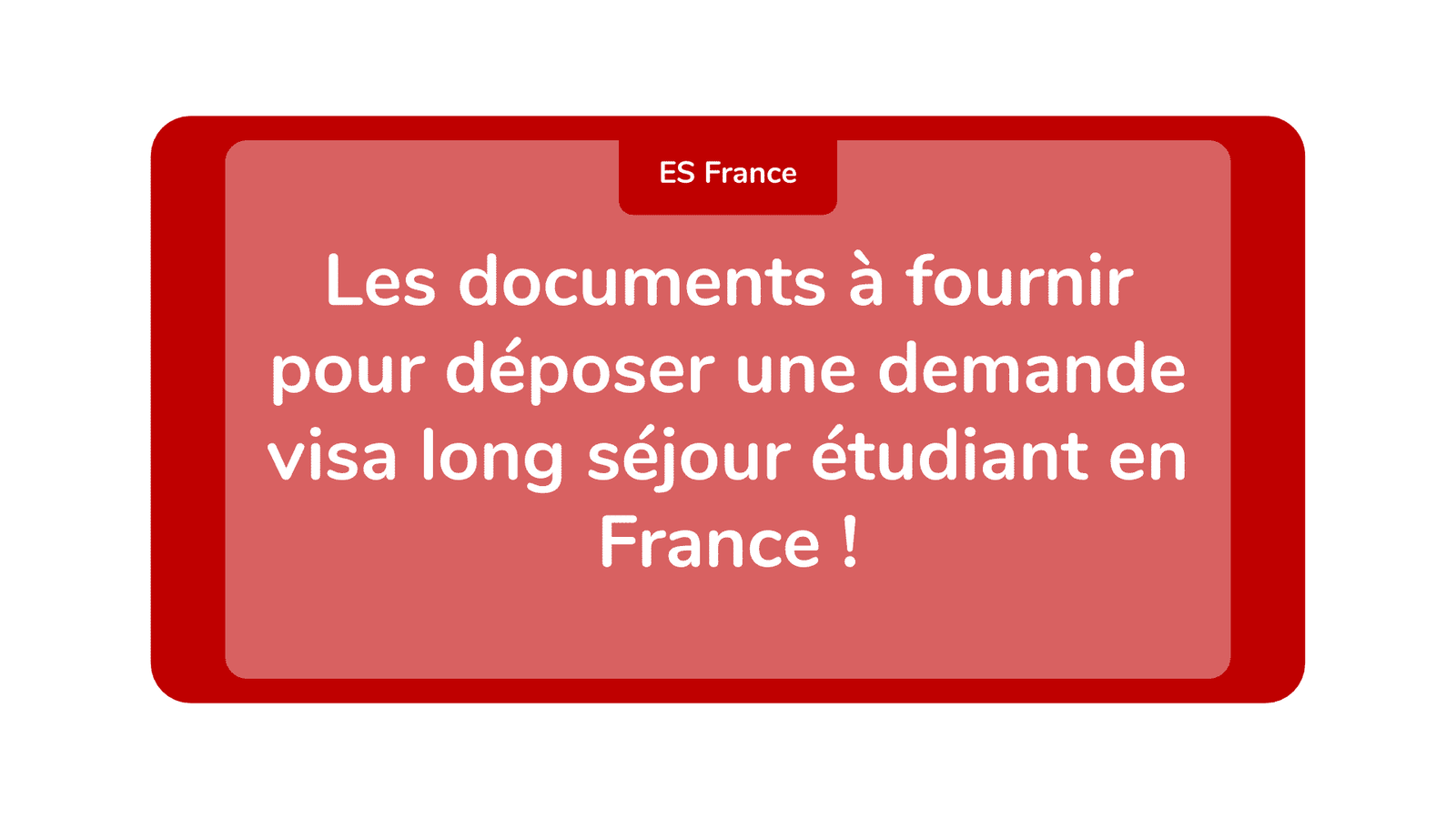 Les documents à fournir pour déposer une demande visa long séjour étudiant en France !